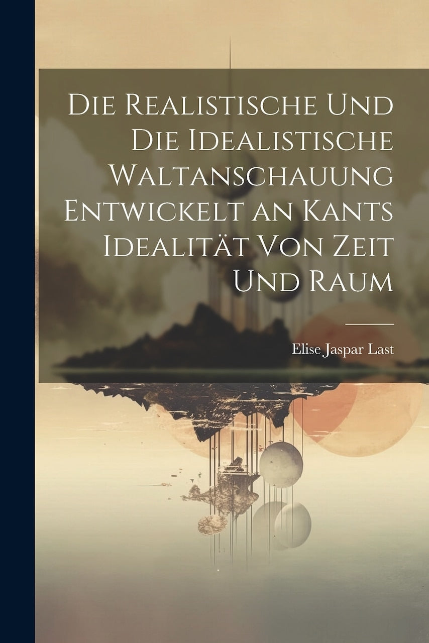 Die Realistische Und Die Idealistische Waltanschauung Entwickelt an Kants Idealität Von Zeit Und Raum - image 1