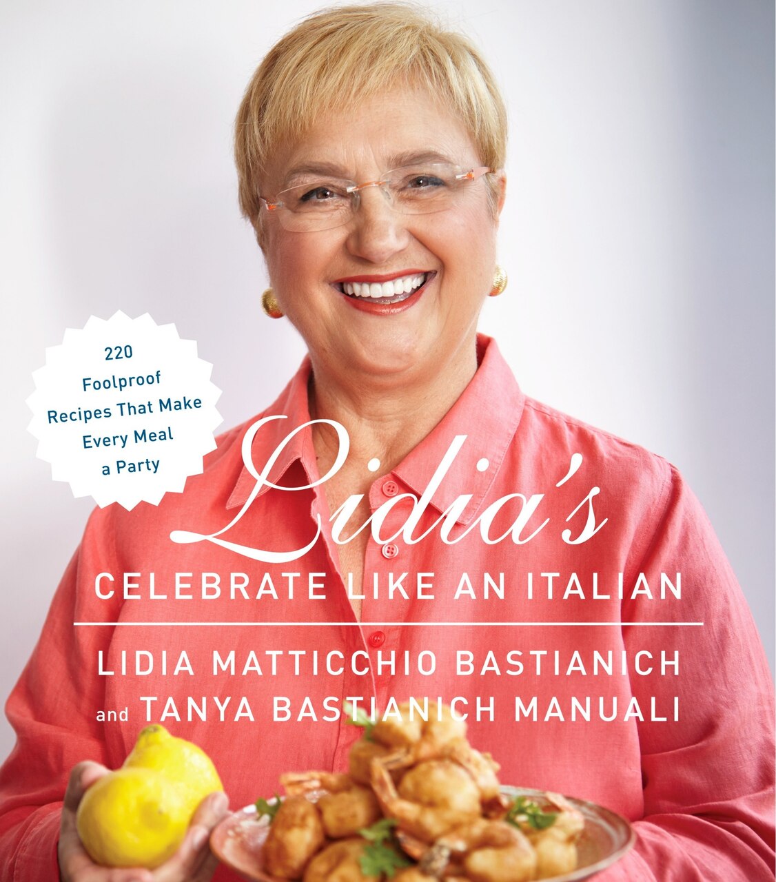 Lidia's Celebrate Like An Italian: 220 Foolproof Recipes That Make Every Meal A Party - image 1