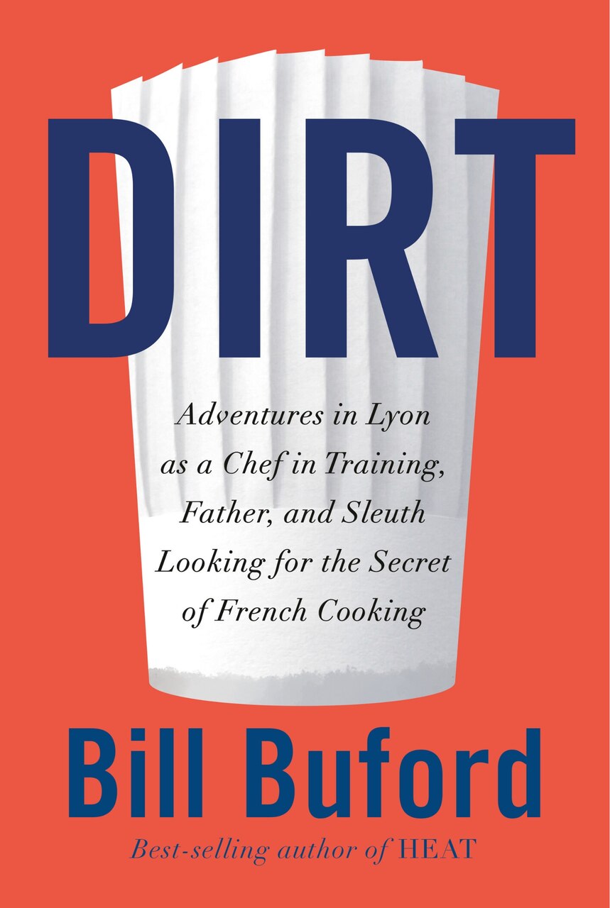 Dirt: Adventures in Lyon as a Chef in Training, Father, and Sleuth Looking for the Secret of French Cooking - image 1
