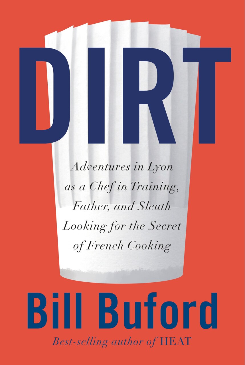 Dirt: Adventures in Lyon as a Chef in Training, Father, and Sleuth Looking for the Secret of French cooking - image 1